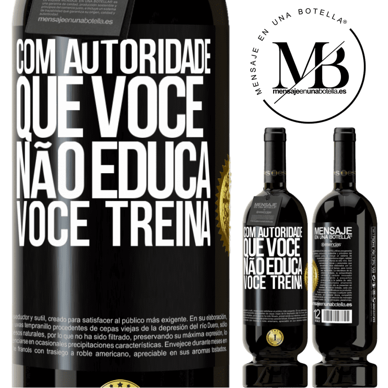 49,95 € Envio grátis | Vinho tinto Edição Premium MBS® Reserva Com autoridade que você não educa, você treina Etiqueta Preta. Etiqueta personalizável Reserva 12 Meses Colheita 2014 Tempranillo