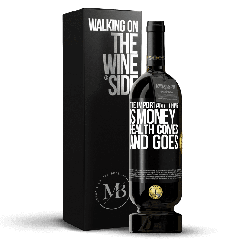 49,95 € Free Shipping | Red Wine Premium Edition MBS® Reserve The important thing is money, health comes and goes Black Label. Customizable label Reserve 12 Months Harvest 2014 Tempranillo