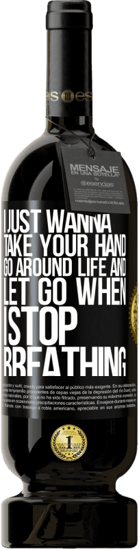 49,95 € 送料無料 | 赤ワイン プレミアム版 MBS® 予約する 私はただあなたの手を握り、人生を歩き回り、呼吸が止まったら手放したい ブラックラベル. カスタマイズ可能なラベル 予約する 12 月 収穫 2016 Tempranillo