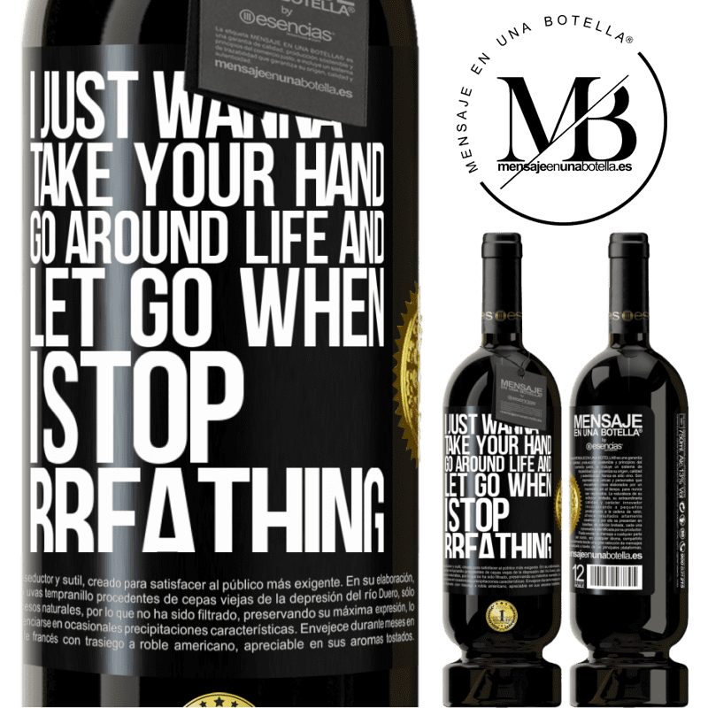29,95 € Free Shipping | Red Wine Premium Edition MBS® Reserva I just wanna take your hand, go around life and let go when I stop breathing Black Label. Customizable label Reserva 12 Months Harvest 2014 Tempranillo