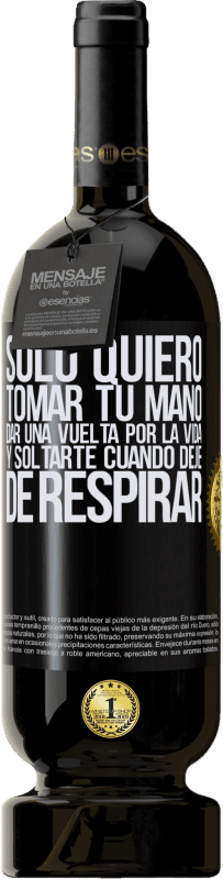 49,95 € | Vino Tinto Edición Premium MBS® Reserva Sólo quiero tomar tu mano, dar una vuelta por la vida y soltarte cuando deje de respirar Etiqueta Negra. Etiqueta personalizable Reserva 12 Meses Cosecha 2015 Tempranillo