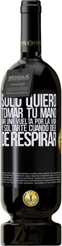 49,95 € | Vino Tinto Edición Premium MBS® Reserva Sólo quiero tomar tu mano, dar una vuelta por la vida y soltarte cuando deje de respirar Etiqueta Negra. Etiqueta personalizable Reserva 12 Meses Cosecha 2016 Tempranillo
