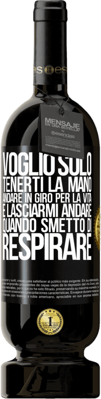 49,95 € | Vino rosso Edizione Premium MBS® Riserva Voglio solo tenerti la mano, andare in giro per la vita e lasciarmi andare quando smetto di respirare Etichetta Nera. Etichetta personalizzabile Riserva 12 Mesi Raccogliere 2015 Tempranillo