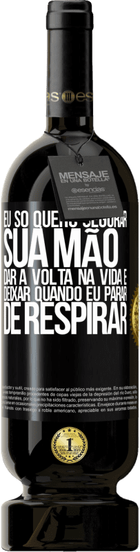 49,95 € Envio grátis | Vinho tinto Edição Premium MBS® Reserva Eu só quero segurar sua mão, dar a volta na vida e deixar quando eu parar de respirar Etiqueta Preta. Etiqueta personalizável Reserva 12 Meses Colheita 2016 Tempranillo