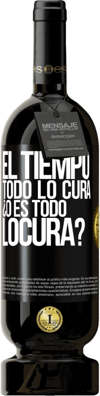 49,95 € | 红酒 高级版 MBS® 预订 El tiempo todo lo cura, ¿o es todo locura? 黑标. 可自定义的标签 预订 12 个月 收成 2014 Tempranillo