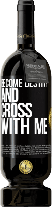 49,95 € | Red Wine Premium Edition MBS® Reserve Become destiny and cross with me Black Label. Customizable label Reserve 12 Months Harvest 2013 Tempranillo