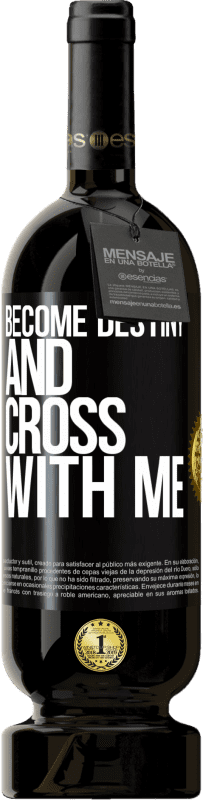 49,95 € | Red Wine Premium Edition MBS® Reserve Become destiny and cross with me Black Label. Customizable label Reserve 12 Months Harvest 2016 Tempranillo