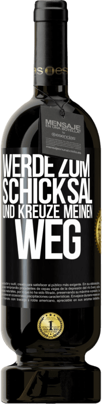 49,95 € | Rotwein Premium Ausgabe MBS® Reserve Werde zum Schicksal und kreuze meinen Weg Schwarzes Etikett. Anpassbares Etikett Reserve 12 Monate Ernte 2015 Tempranillo