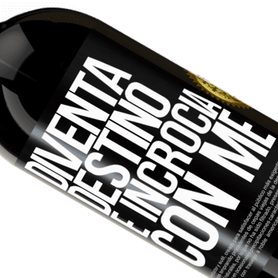 Espressioni Uniche e Personali. «Diventa destino e incrocia con me» Edizione Premium MBS® Riserva