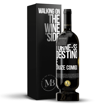 «Torne-se destino e cruze comigo» Edição Premium MBS® Reserva