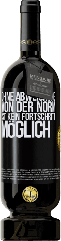 49,95 € | Rotwein Premium Ausgabe MBS® Reserve Ohne Abweichung von der Norm ist kein Fortschritt möglich Schwarzes Etikett. Anpassbares Etikett Reserve 12 Monate Ernte 2015 Tempranillo