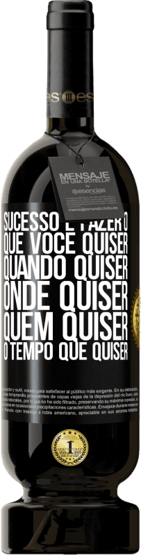 49,95 € Envio grátis | Vinho tinto Edição Premium MBS® Reserva Sucesso é fazer o que você quiser, quando quiser, onde quiser, quem quiser, o tempo que quiser Etiqueta Preta. Etiqueta personalizável Reserva 12 Meses Colheita 2016 Tempranillo