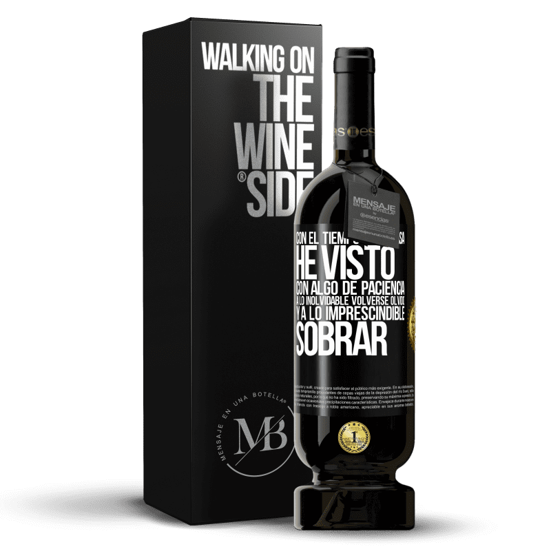 49,95 € Envío gratis | Vino Tinto Edición Premium MBS® Reserva Con el tiempo todo pasa. He visto, con algo de paciencia, a lo inolvidable volverse olvido, y a lo imprescindible sobrar Etiqueta Negra. Etiqueta personalizable Reserva 12 Meses Cosecha 2015 Tempranillo