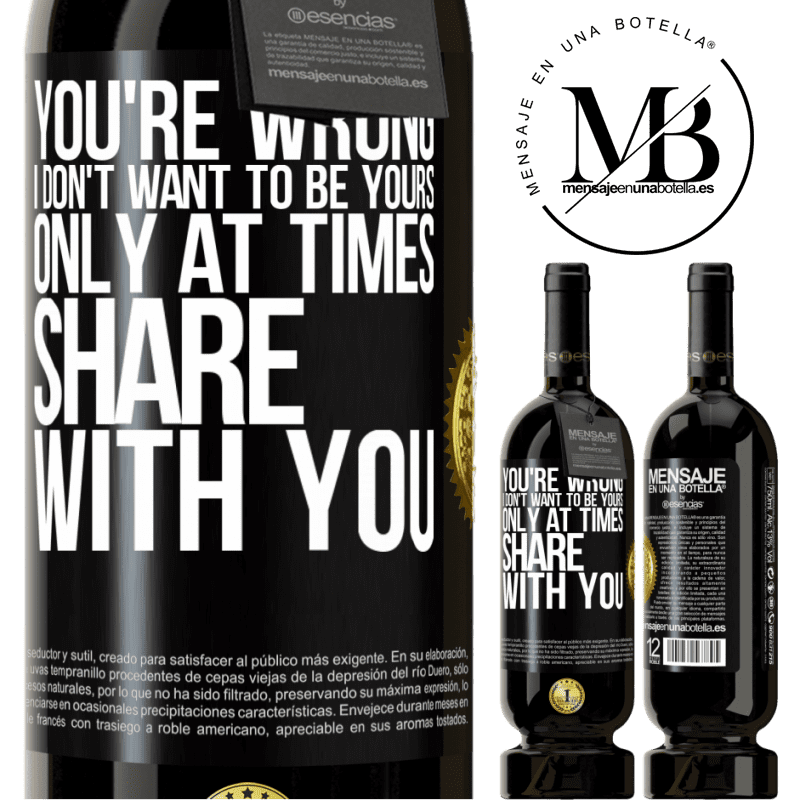 29,95 € Free Shipping | Red Wine Premium Edition MBS® Reserva You're wrong. I don't want to be yours Only at times share with you Black Label. Customizable label Reserva 12 Months Harvest 2014 Tempranillo