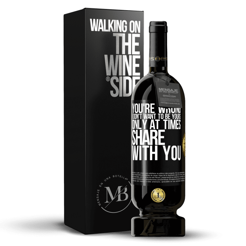 49,95 € Free Shipping | Red Wine Premium Edition MBS® Reserve You're wrong. I don't want to be yours Only at times share with you Black Label. Customizable label Reserve 12 Months Harvest 2014 Tempranillo