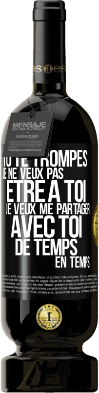 49,95 € Envoi gratuit | Vin rouge Édition Premium MBS® Réserve Tu te trompes. Je ne veux pas être à toi. Je veux me partager avec toi de temps en temps Étiquette Noire. Étiquette personnalisable Réserve 12 Mois Récolte 2016 Tempranillo