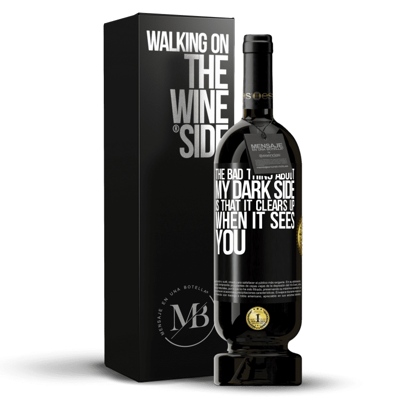 49,95 € Free Shipping | Red Wine Premium Edition MBS® Reserve The bad thing about my dark side is that it clears up when it sees you Black Label. Customizable label Reserve 12 Months Harvest 2014 Tempranillo