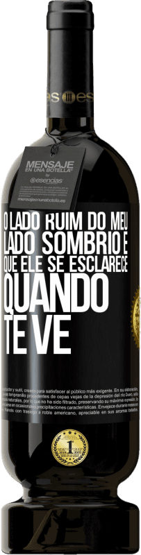 «O lado ruim do meu lado sombrio é que ele se esclarece quando te vê» Edição Premium MBS® Reserva