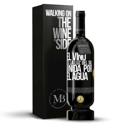 «El vino es la luz del sol, unida por el agua» Edición Premium MBS® Reserva