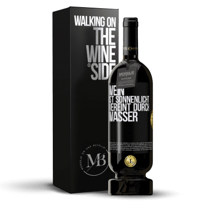 «Wein ist Sonnenlicht, vereint durch Wasser» Premium Ausgabe MBS® Reserve