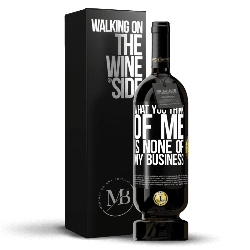 49,95 € Free Shipping | Red Wine Premium Edition MBS® Reserve What you think of me is none of my business Black Label. Customizable label Reserve 12 Months Harvest 2014 Tempranillo