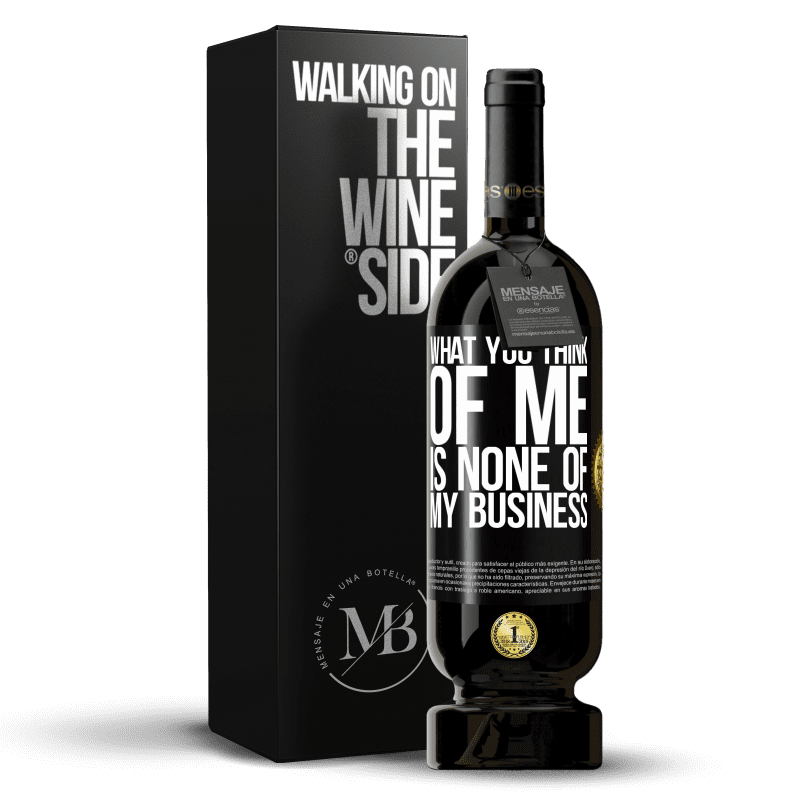 49,95 € Free Shipping | Red Wine Premium Edition MBS® Reserve What you think of me is none of my business Black Label. Customizable label Reserve 12 Months Harvest 2015 Tempranillo