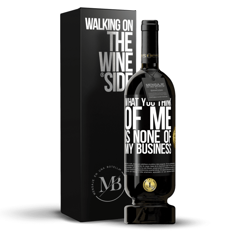 49,95 € Free Shipping | Red Wine Premium Edition MBS® Reserve What you think of me is none of my business Black Label. Customizable label Reserve 12 Months Harvest 2016 Tempranillo