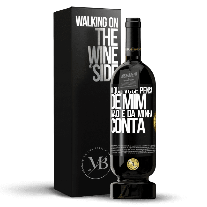 49,95 € Envio grátis | Vinho tinto Edição Premium MBS® Reserva O que você pensa de mim não é da minha conta Etiqueta Preta. Etiqueta personalizável Reserva 12 Meses Colheita 2015 Tempranillo