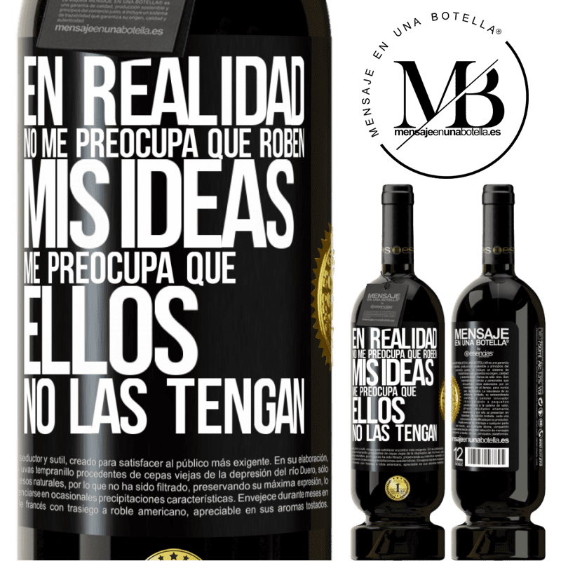 49,95 € Envío gratis | Vino Tinto Edición Premium MBS® Reserva En realidad no me preocupa que roben mis ideas, me preocupa que ellos no las tengan Etiqueta Negra. Etiqueta personalizable Reserva 12 Meses Cosecha 2016 Tempranillo