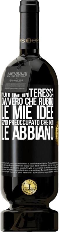 49,95 € | Vino rosso Edizione Premium MBS® Riserva Non mi interessa davvero che rubino le mie idee, sono preoccupato che non le abbiano Etichetta Nera. Etichetta personalizzabile Riserva 12 Mesi Raccogliere 2015 Tempranillo