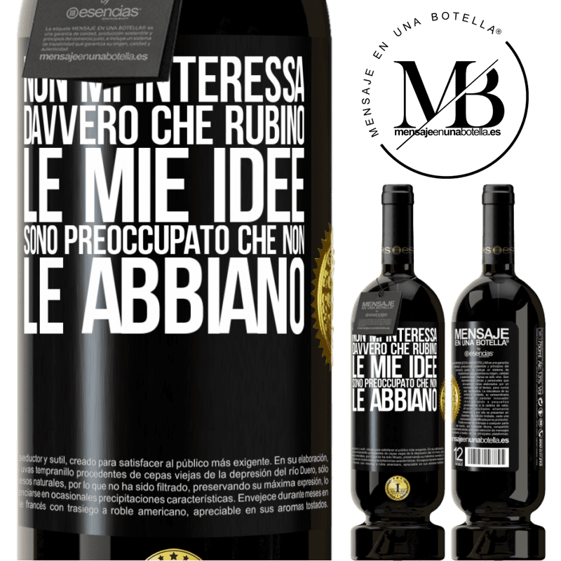 49,95 € Spedizione Gratuita | Vino rosso Edizione Premium MBS® Riserva Non mi interessa davvero che rubino le mie idee, sono preoccupato che non le abbiano Etichetta Nera. Etichetta personalizzabile Riserva 12 Mesi Raccogliere 2014 Tempranillo