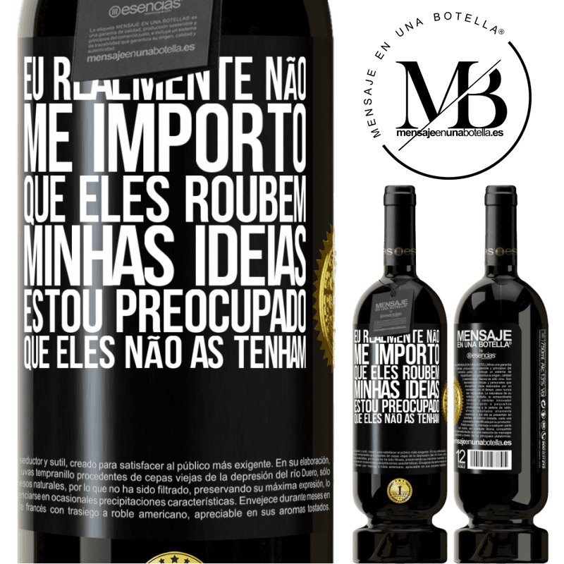 49,95 € Envio grátis | Vinho tinto Edição Premium MBS® Reserva Eu realmente não me importo que eles roubem minhas idéias, estou preocupado que eles não as tenham Etiqueta Preta. Etiqueta personalizável Reserva 12 Meses Colheita 2014 Tempranillo