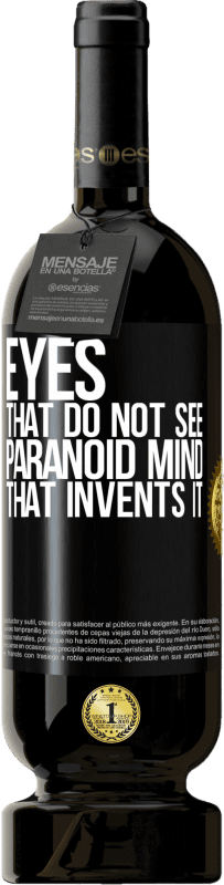 49,95 € | Red Wine Premium Edition MBS® Reserve Eyes that do not see, paranoid mind that invents it Black Label. Customizable label Reserve 12 Months Harvest 2015 Tempranillo