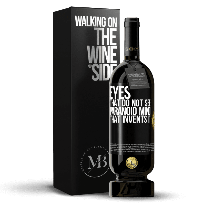 49,95 € Free Shipping | Red Wine Premium Edition MBS® Reserve Eyes that do not see, paranoid mind that invents it Black Label. Customizable label Reserve 12 Months Harvest 2014 Tempranillo