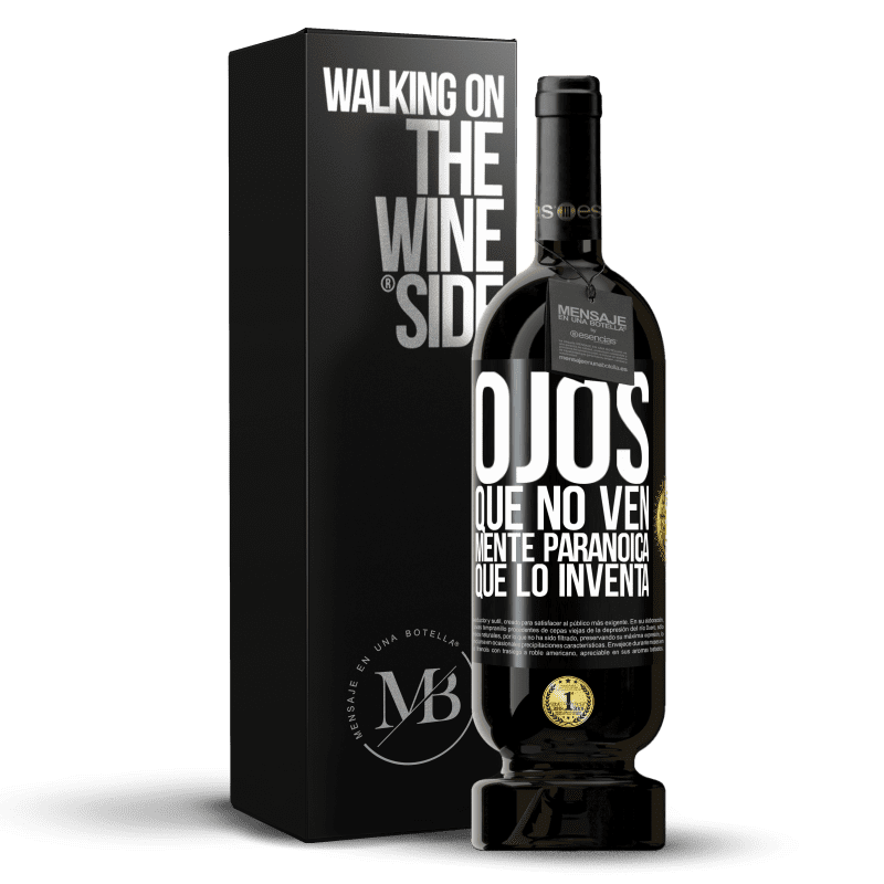 49,95 € Envío gratis | Vino Tinto Edición Premium MBS® Reserva Ojos que no ven, mente paranoica que lo inventa Etiqueta Negra. Etiqueta personalizable Reserva 12 Meses Cosecha 2015 Tempranillo