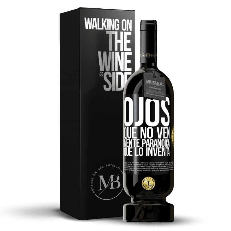 49,95 € Envío gratis | Vino Tinto Edición Premium MBS® Reserva Ojos que no ven, mente paranoica que lo inventa Etiqueta Negra. Etiqueta personalizable Reserva 12 Meses Cosecha 2016 Tempranillo