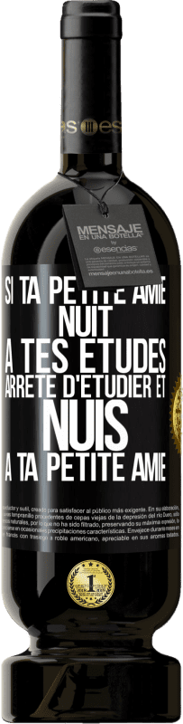 49,95 € | Vin rouge Édition Premium MBS® Réserve Si ta petite amie nuit à tes études, arrête d'étudier et nuis à ta petite amie Étiquette Noire. Étiquette personnalisable Réserve 12 Mois Récolte 2015 Tempranillo