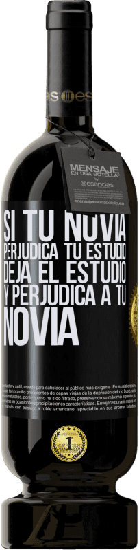 49,95 € | Vino Tinto Edición Premium MBS® Reserva Si tu novia perjudica tu estudio, deja el estudio y perjudica a tu novia Etiqueta Negra. Etiqueta personalizable Reserva 12 Meses Cosecha 2016 Tempranillo