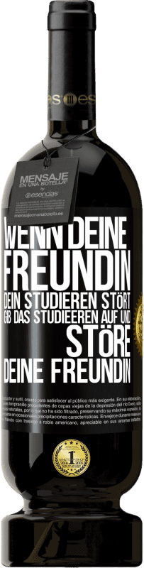 49,95 € | Rotwein Premium Ausgabe MBS® Reserve Wenn deine Freundin dein Studieren stört, gib das Studieeren auf und störe deine Freundin Schwarzes Etikett. Anpassbares Etikett Reserve 12 Monate Ernte 2015 Tempranillo