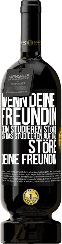 49,95 € | Rotwein Premium Ausgabe MBS® Reserve Wenn deine Freundin dein Studieren stört, gib das Studieeren auf und störe deine Freundin Schwarzes Etikett. Anpassbares Etikett Reserve 12 Monate Ernte 2016 Tempranillo