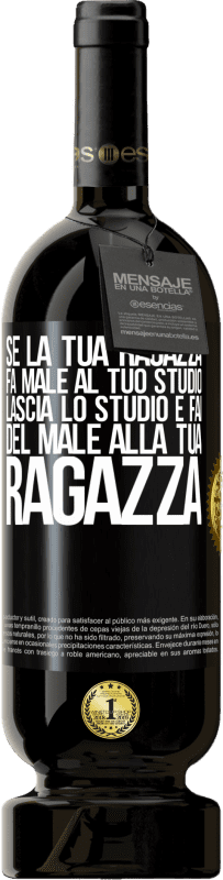 49,95 € | Vino rosso Edizione Premium MBS® Riserva Se la tua ragazza fa male al tuo studio, lascia lo studio e fai del male alla tua ragazza Etichetta Nera. Etichetta personalizzabile Riserva 12 Mesi Raccogliere 2015 Tempranillo