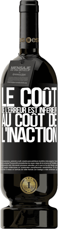 49,95 € | Vin rouge Édition Premium MBS® Réserve Le coût de l'erreur est inférieur au coût de l'inaction Étiquette Noire. Étiquette personnalisable Réserve 12 Mois Récolte 2015 Tempranillo