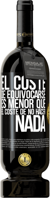 49,95 € | Vino Tinto Edición Premium MBS® Reserva El coste de equivocarse es menor que el coste de no hacer nada Etiqueta Negra. Etiqueta personalizable Reserva 12 Meses Cosecha 2015 Tempranillo