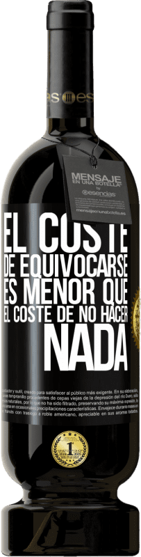 49,95 € Envío gratis | Vino Tinto Edición Premium MBS® Reserva El coste de equivocarse es menor que el coste de no hacer nada Etiqueta Negra. Etiqueta personalizable Reserva 12 Meses Cosecha 2016 Tempranillo