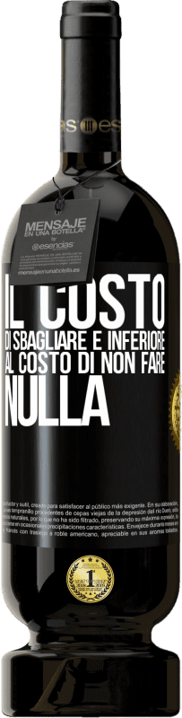 49,95 € | Vino rosso Edizione Premium MBS® Riserva Il costo di sbagliare è inferiore al costo di non fare nulla Etichetta Nera. Etichetta personalizzabile Riserva 12 Mesi Raccogliere 2015 Tempranillo