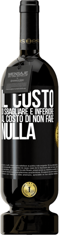 49,95 € Spedizione Gratuita | Vino rosso Edizione Premium MBS® Riserva Il costo di sbagliare è inferiore al costo di non fare nulla Etichetta Nera. Etichetta personalizzabile Riserva 12 Mesi Raccogliere 2016 Tempranillo