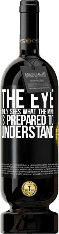 49,95 € | 红酒 高级版 MBS® 预订 眼睛只看到头脑准备理解的东西 黑标. 可自定义的标签 预订 12 个月 收成 2014 Tempranillo
