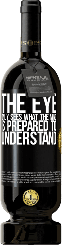 49,95 € | Red Wine Premium Edition MBS® Reserve The eye only sees what the mind is prepared to understand Black Label. Customizable label Reserve 12 Months Harvest 2015 Tempranillo