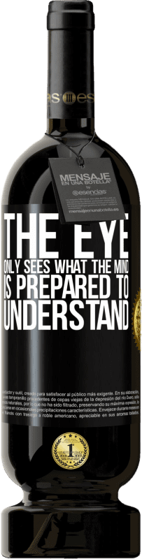 49,95 € | Red Wine Premium Edition MBS® Reserve The eye only sees what the mind is prepared to understand Black Label. Customizable label Reserve 12 Months Harvest 2016 Tempranillo