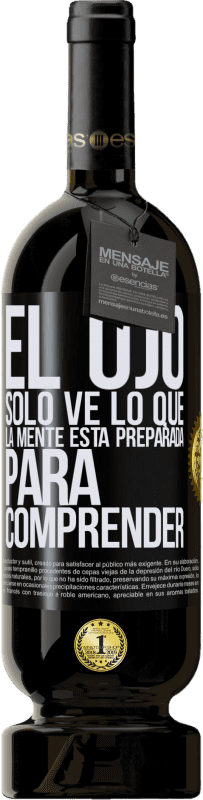 49,95 € | Vino Tinto Edición Premium MBS® Reserva El ojo sólo ve lo que la mente está preparada para comprender Etiqueta Negra. Etiqueta personalizable Reserva 12 Meses Cosecha 2016 Tempranillo